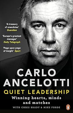 Quiet Leadership: Winning Hearts, Minds and Matches by Carlo Ancelotti |Chris Brady |Mike Forde