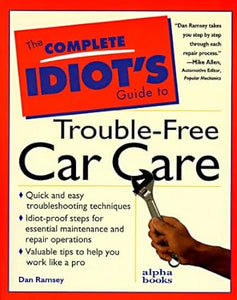 The Complete Idiot's Guide to Trouble-Free Car Care [Rare books]