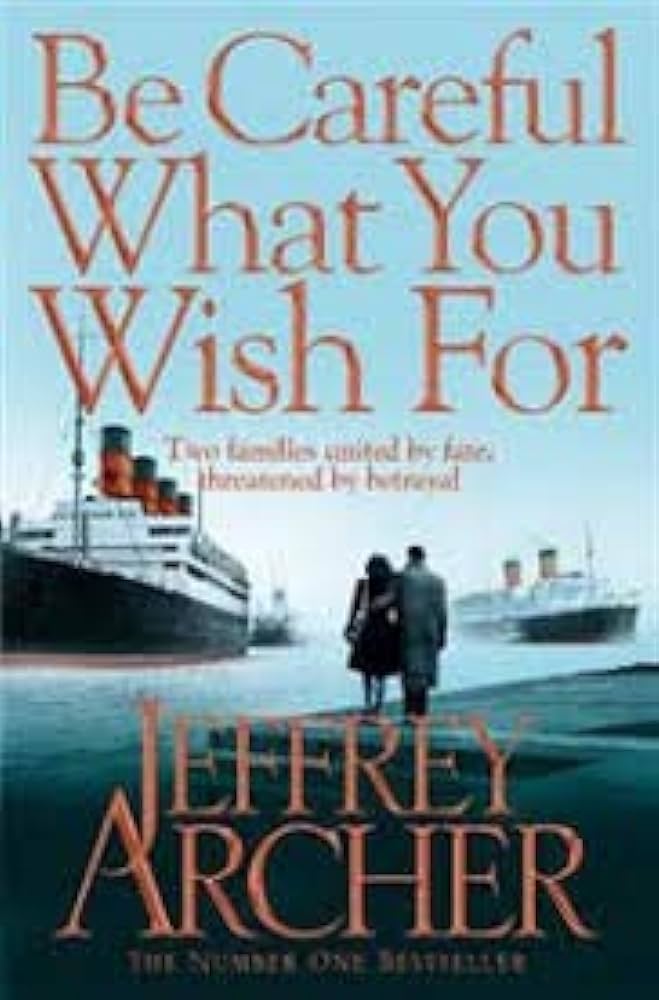 Be Careful What You Wish For by Jeffrey Archer