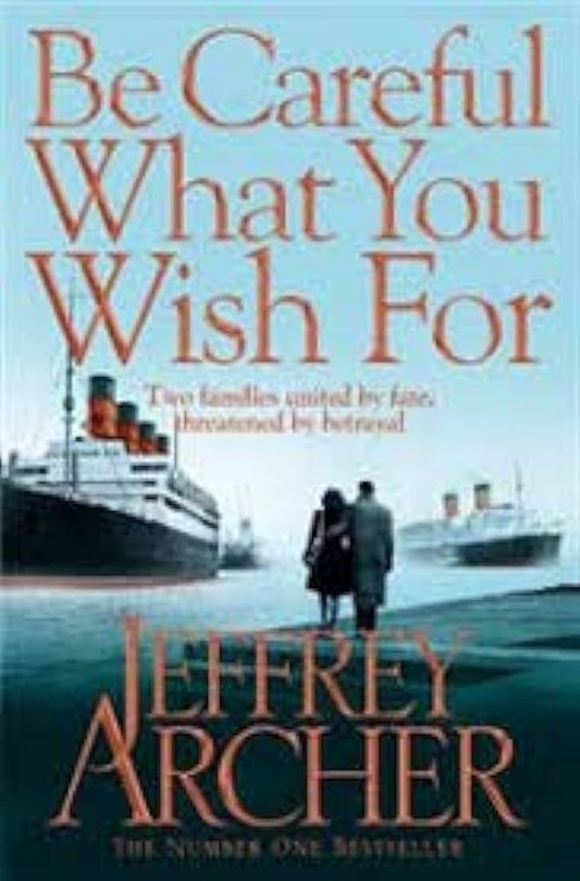 Be Careful What You Wish For by Jeffrey Archer