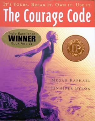 The Courage Code: It's Yours, Break It, Own It, Use It by Megan Raphael | Jennifer Byron [rare books]
