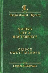 MAKING LIFE A MASTERPIECE by Orison Swett Marden [Hardcover][rare books]
