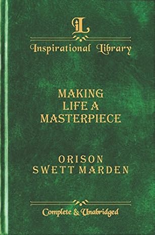 MAKING LIFE A MASTERPIECE by Orison Swett Marden [Hardcover][rare books]