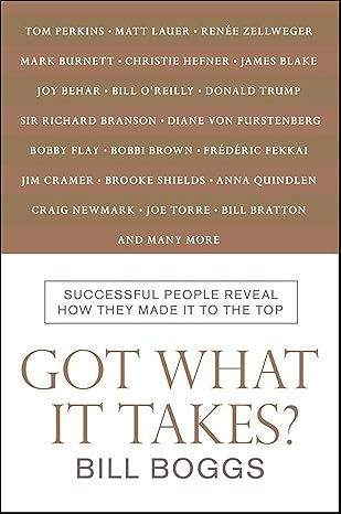 Got What It Takes? Successful People Reveal How They Made It to the Top by Bill Boggs [rare books]