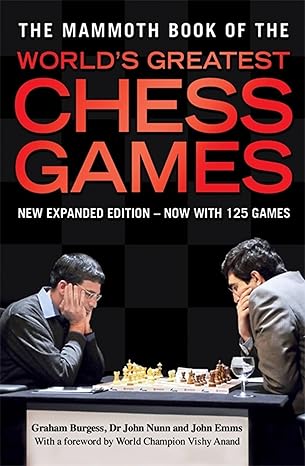 The Mammoth Book of the World's Greatest Chess Games by Graham Burgess| John Nunn| John Emms [rare books]