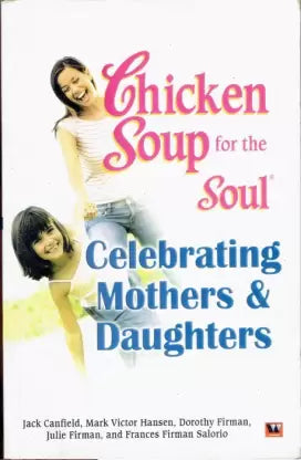 Chicken Soup for The Soul Celebrating Mothers And Daughters