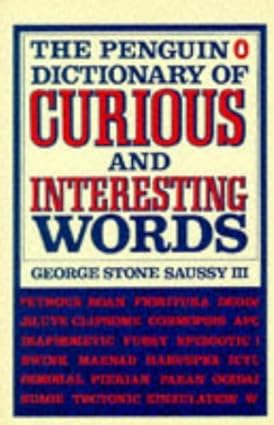 The Penguin Dictionary of Curious And Interesting Words by George Stone Saussy [rare books]
