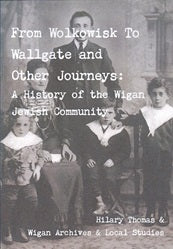 From wolkowisk to wallgate and other jorneys a history of the wigan jewish community by Hilary Thomas [Rare book] [sign copy]