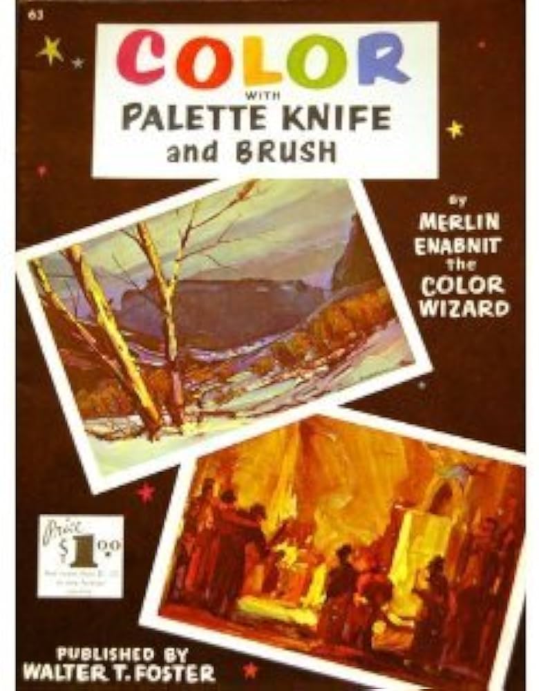 Color with Palette Knife and Brush [Walter T. Foster] [Painting Book] by Merlin Enabnit [rare books]