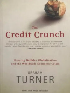 The Credit Crunch: Housing Bubbles, Globalisation and the Worldwide Economic Crisis (RARE BOOKS)