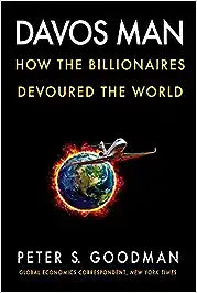 Davos Man How the billionaires devoured the world by Peter S. Goodman [rare books]