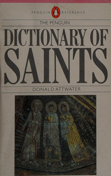 The Penguin dictionary of saints by Donald Attwater