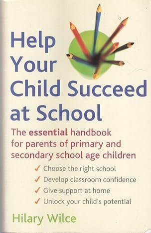 Help Your Child Succeed at School: The Essential Handbook for Parents by Hilary Wilce [rare books]