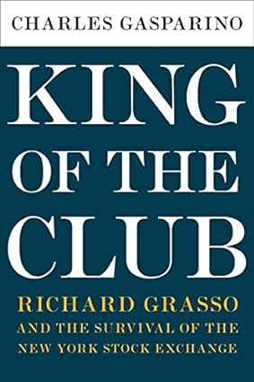 King of the Club: Richard Grasso and the Survival of the New York Stock Exchange [Hardcover] [RARE BOOK]