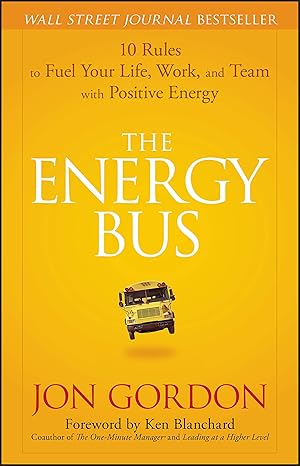 The Energy Bus: 10 Rules to Fuel Your Life, Work, and Team with Positive Energy by Jon Gordon | Ken Blanchard [Hardcover] [rare books]
