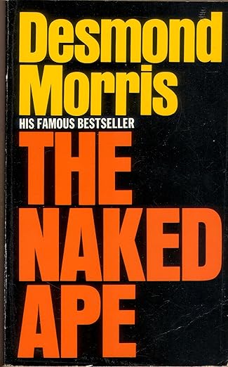The Naked Ape: A Zoologist's Study of the Human Animal by Desmond Morris [rare books]