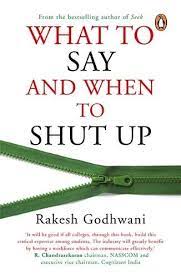 What to Say and When to Shut Up by Rakesh Godhwani