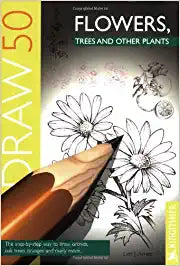 Draw 50 Flowers, Trees and Other Plants