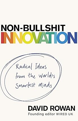 Non-bullshit innovation by David Rowan