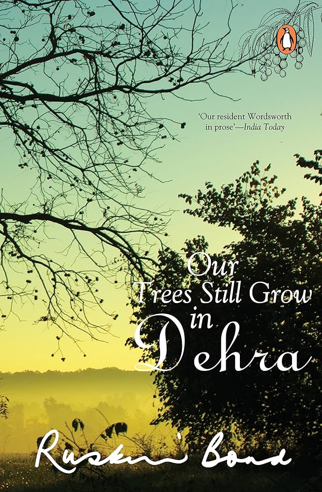 Our Trees Still Grow In Dehra by Ruskin bond