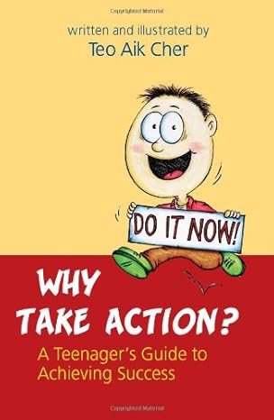 Why Take Action? -- A Teenager's Guide to Achieving Success by Teo Aik Cher [rare books]