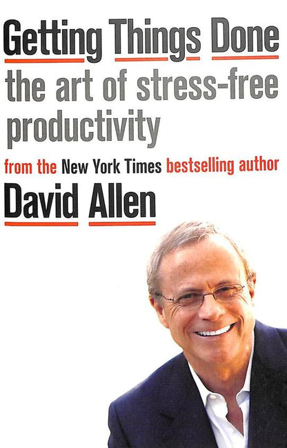 Getting things done: the art of stress-free productivity by David Allen