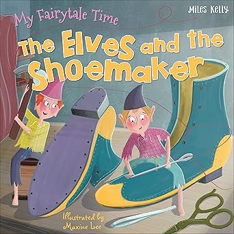 My Fairytale Time: The Elves and the Shoemaker by Belinda Gallagher [Miles Kelly] [Premium Books]