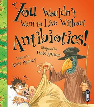 You Wouldn't Want To Live Without Antibiotics!