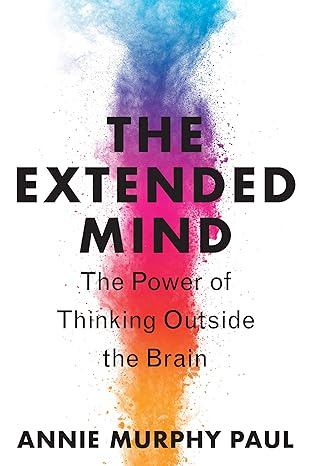 The Extended Mind: The Power of Thinking Outside the Brain by Annie Murphy Paul [rare books]