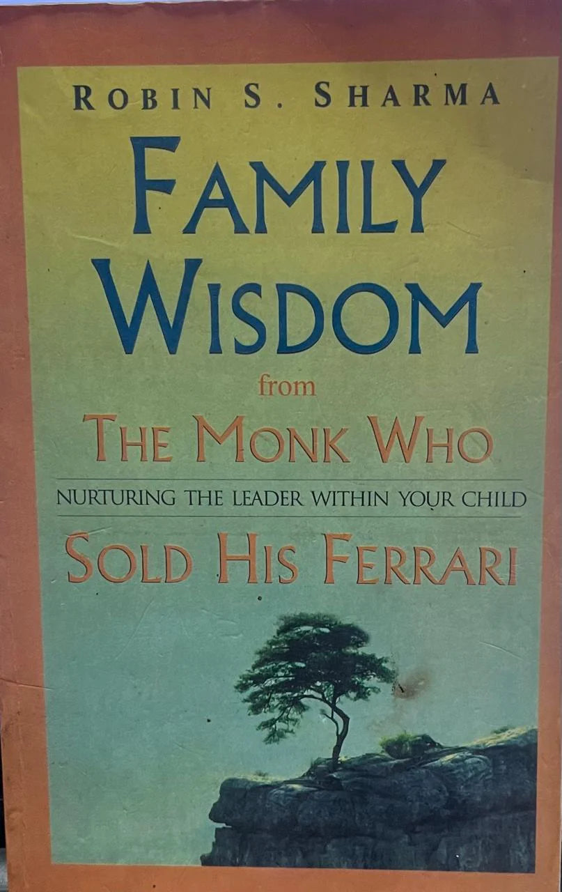 Family wisdom from the monk who sold his ferrari by Robin Sharma