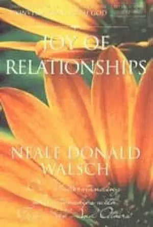 Joy of Relationships by Neale Donald Walsch