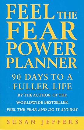 Feel The Fear Power Planner: 90 days to a fuller life by Susan Jeffers