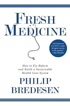 Fresh medicine: how to fix reform and build a sustainable health care system [hardcover] [rare books]