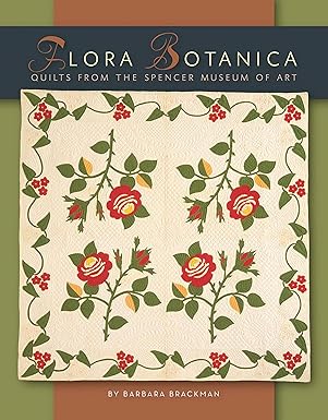 Flora Botanica: Quilts from the Spencer Museum of Art by Barbara Brackman [rare books]