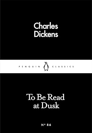 To Be Read at Dusk by Charles Dickens [Penguin Classics]