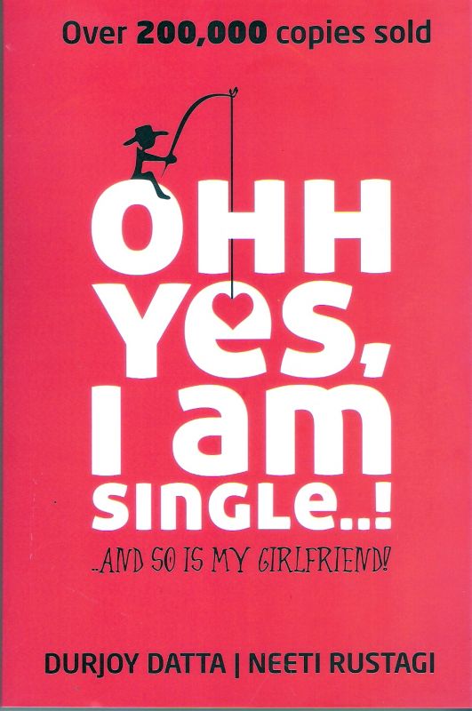 Ohh Yes, I am Single...! And So is My Girlfriend by Neeti Rustagi| Durjoy Datta