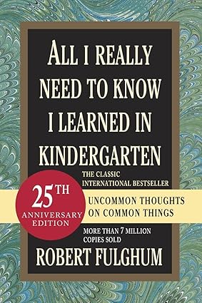 All i really need to know i learned in kindergarten by Robert Fulghum