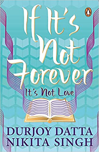 If It’s Not Forever It’s Not Love by Durjoy Datta |Nikita Singh