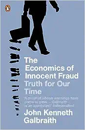 The Economics of Innocent Fraud: Truth for Our Time [RARE BOOKS]