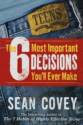 The 6 Most Important Decisions You'll Ever Make: A Guide for Teens (RARE BOOKS)