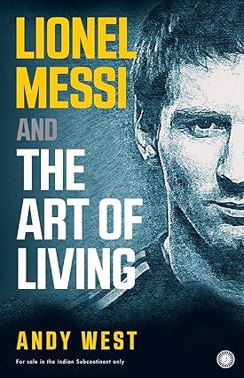 Lionel messi and the art of living by Andy West