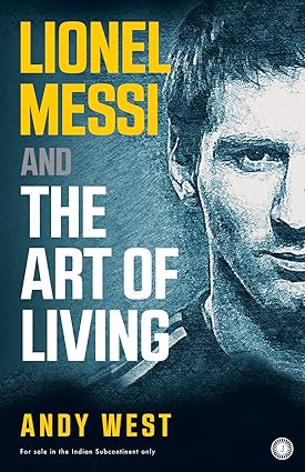 Lionel messi and the art of living