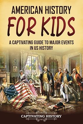 American History for Kids: A Captivating Guide to Major Events in US History [rare book]