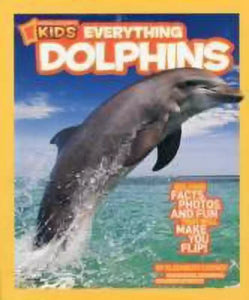 National Geographic Kids Everything Dolphins: Dolphin Facts, Photos, and Fun that Will Make You Flip