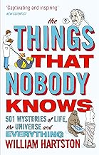 The Things that Nobody Knows: 501 Mysteries of Life, the Universe and Everything by William Hartston