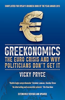 Greekonomics: The Euro Crisis and Why Politicians Don't Get It by Vicky Pryce