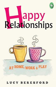 Happy Relationships at Home, Work & Play