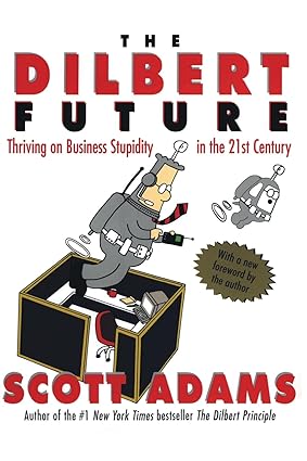 The Dilbert Future: Thriving on Business Stupidity in the 21st Century (RARE BOOKS)