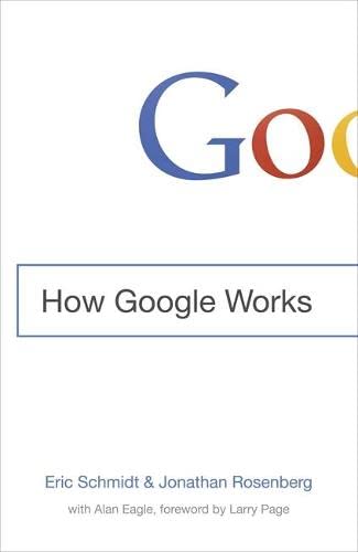 How Google Works by Eric Schmidt and Jonathan Rosenberg