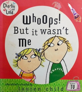 Whoops! but it wasn't me:charlie and lola